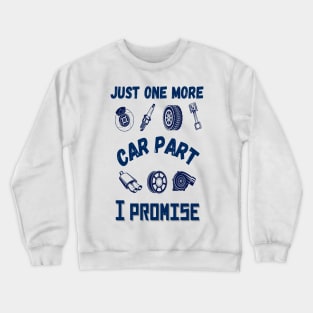 Just one more car part I promise, Funny car parts lover Crewneck Sweatshirt